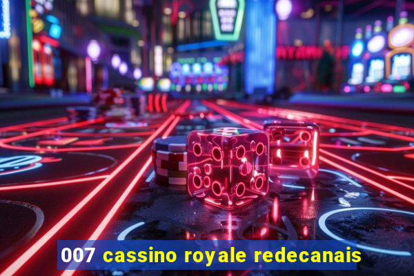 007 cassino royale redecanais